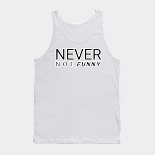 Never not funny Tank Top